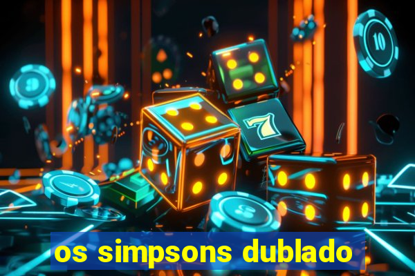 os simpsons dublado